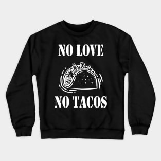 No Love No Tacos, Tacos Lovers Crewneck Sweatshirt